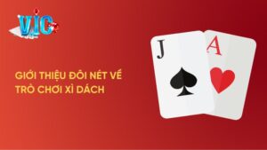Giới thiệu ngắn gọn đôi nét về trò chơi Xì Dách