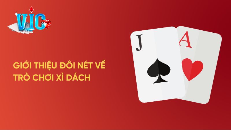 Giới thiệu ngắn gọn đôi nét về trò chơi Xì Dách
